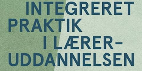 Forside til "Integreret praktik i læreruddannelsen (2023)" af Pia Rose Böwadt & Robert Eskildsen Jepsen (red.) (2023).