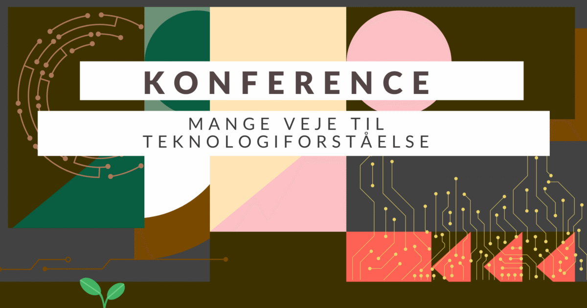 Konference: Mange veje til teknologiforståelse 2026